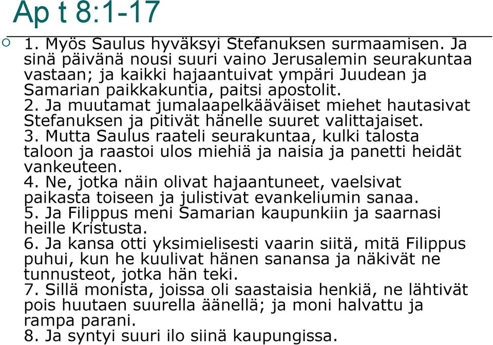 Ja muutamat jumalaapelkääväiset miehet hautasivat Stefanuksen ja pitivät hänelle suuret valittajaiset. 3.