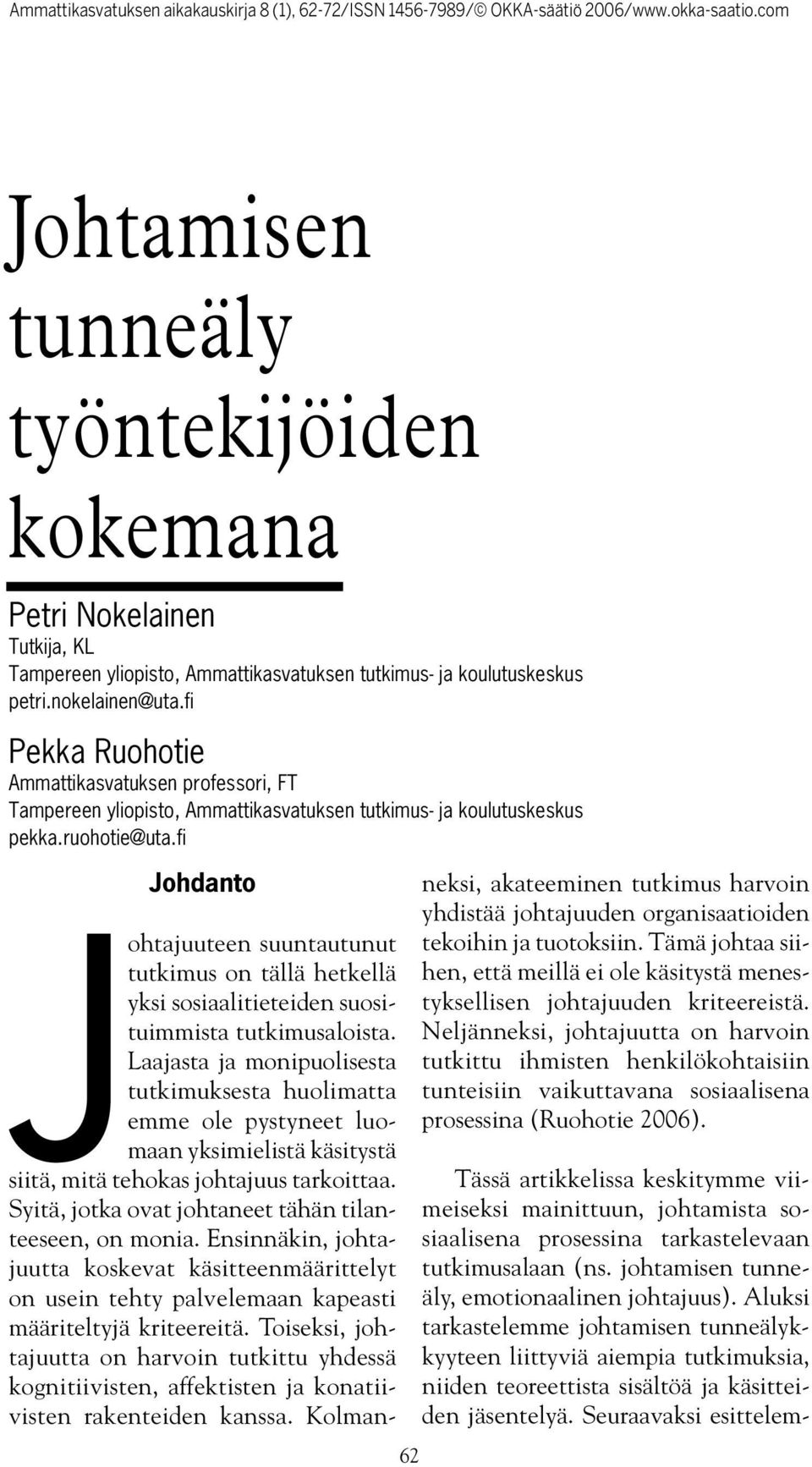 fi Johdanto 62 Johtajuuteen suuntautunut tutkimus on tällä hetkellä yksi sosiaalitieteiden suosituimmista tutkimusaloista.