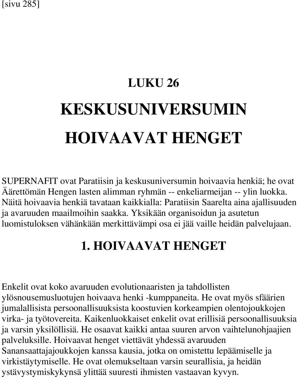 Yksikään organisoidun ja asutetun luomistuloksen vähänkään merkittävämpi osa ei jää vaille heidän palvelujaan. 1.