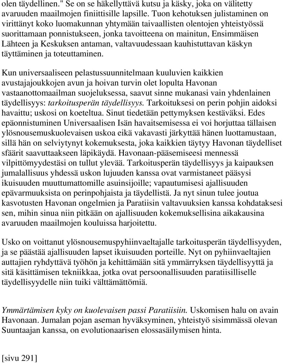 antaman, valtavuudessaan kauhistuttavan käskyn täyttäminen ja toteuttaminen.