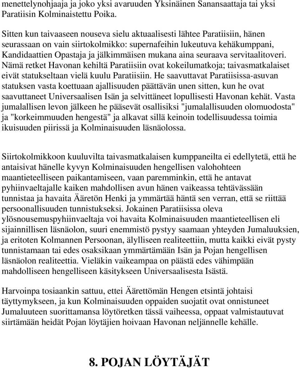 seuraava servitaalitoveri. Nämä retket Havonan kehiltä Paratiisiin ovat kokeilumatkoja; taivasmatkalaiset eivät statukseltaan vielä kuulu Paratiisiin.