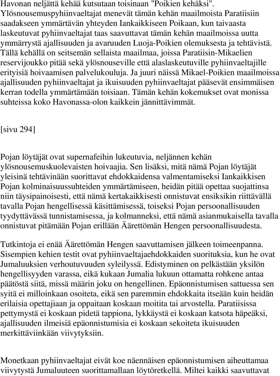 maailmoissa uutta ymmärrystä ajallisuuden ja avaruuden Luoja-Poikien olemuksesta ja tehtävistä.