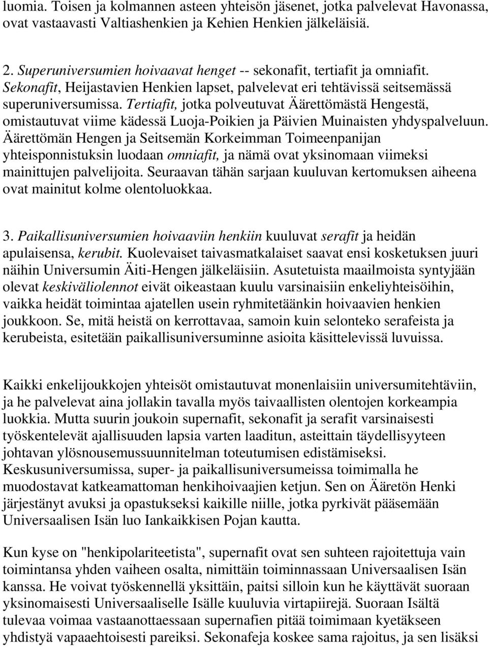 Tertiafit, jotka polveutuvat Äärettömästä Hengestä, omistautuvat viime kädessä Luoja-Poikien ja Päivien Muinaisten yhdyspalveluun.