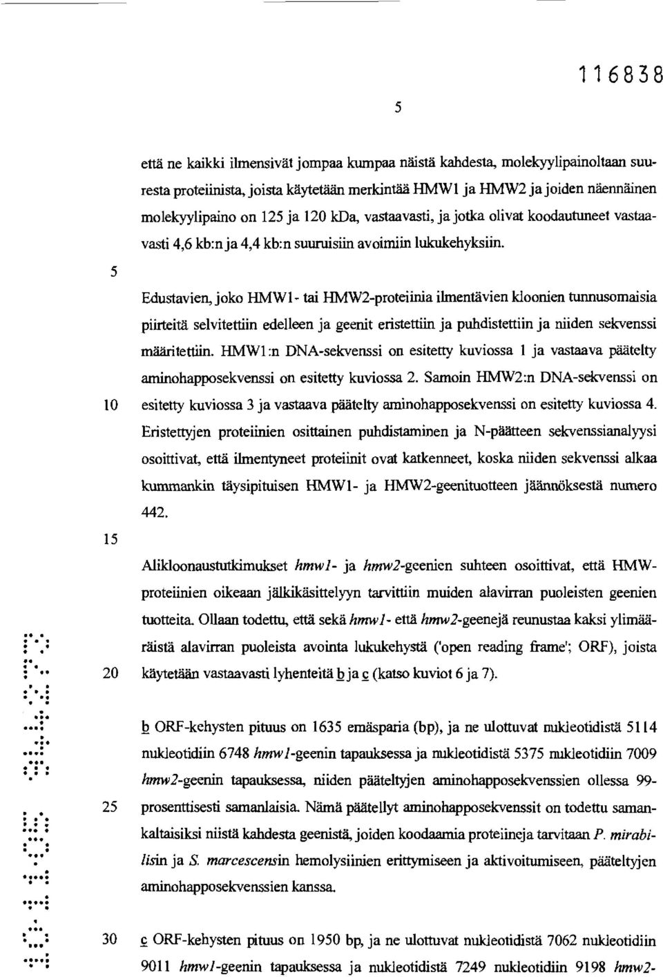piirteitä selvitettiin edelleen ja geenit eristettiin ja puhdistettiin ja niiden sekvenssi määritettiin HMW1:n DNA-sekvenssi on esitetty kuviossa 1 ja vastaava päätelty aminohapposekvenssi on
