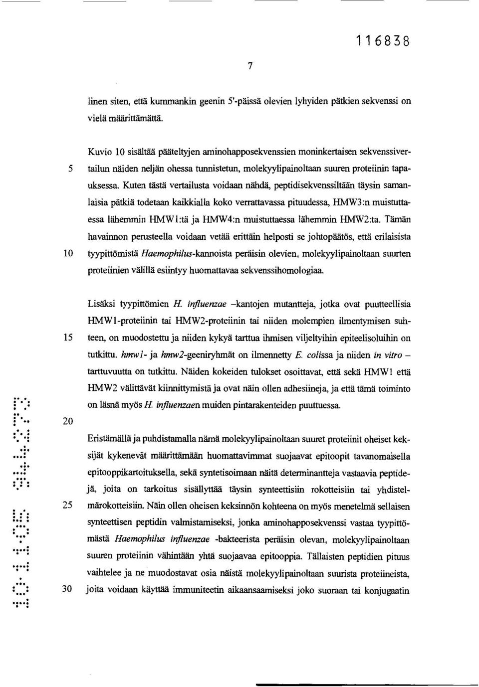 koko verrattavassa pituudessa, HMW3:n muistuttaessa lähemmin HMW1:tä ja HIMW4:n muistuttaessa lähemmin HMW2:ta Tämän havainnon perusteella voidaan vetää erittäin helposti se johtopäätös, että