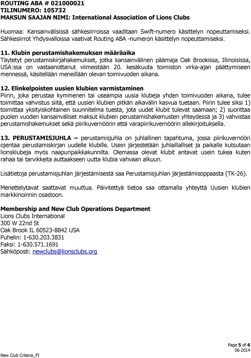 Klubin perustamishakemuksen määräaika Täytetyt perustamiskirjahakemukset, jotka kansainvälinen päämaja Oak Brookissa, Illinoisissa, USA:ssa on vastaanottanut viimeistään 20.