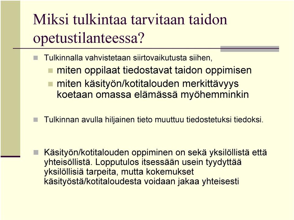 merkittävyys koetaan omassa elämässä myöhemminkin Tulkinnan avulla hiljainen tieto muuttuu tiedostetuksi tiedoksi.