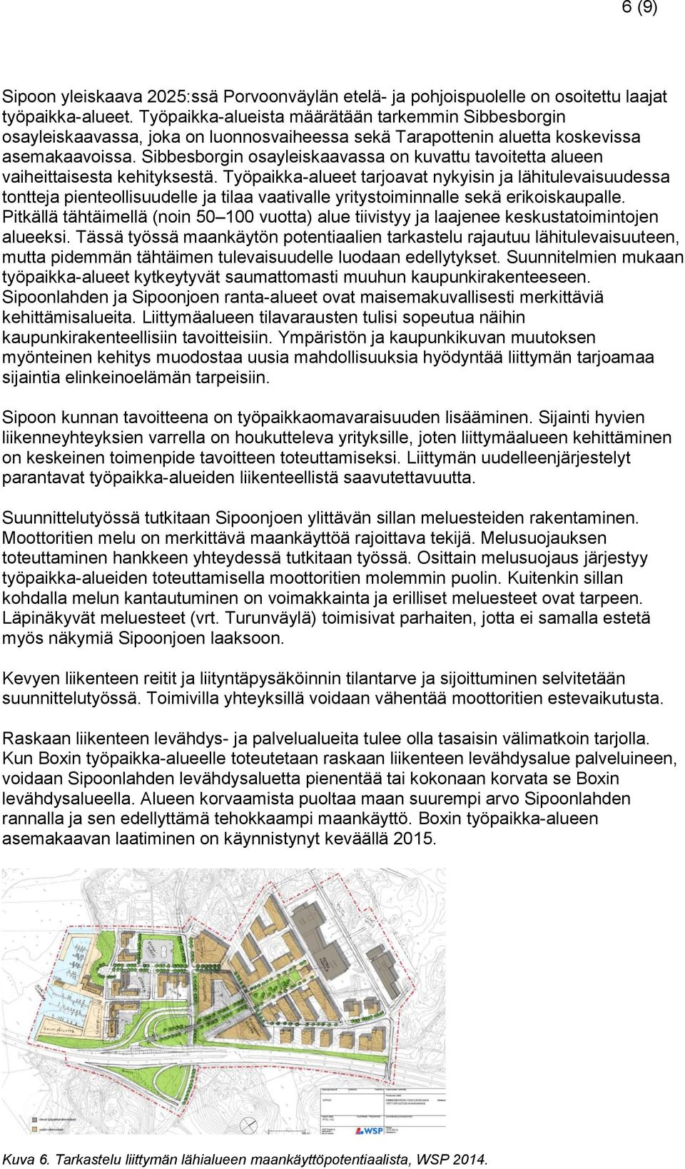 Sibbesborgin osayleiskaavassa on kuvattu tavoitetta alueen vaiheittaisesta kehityksestä.