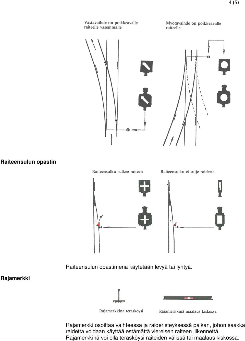 Rajamerkki Rajamerkki osoittaa vaihteessa ja raideristeyksessä paikan,