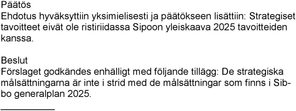 Bes lut Förs laget godkändes enhälligt med följande tillägg: De strategiska