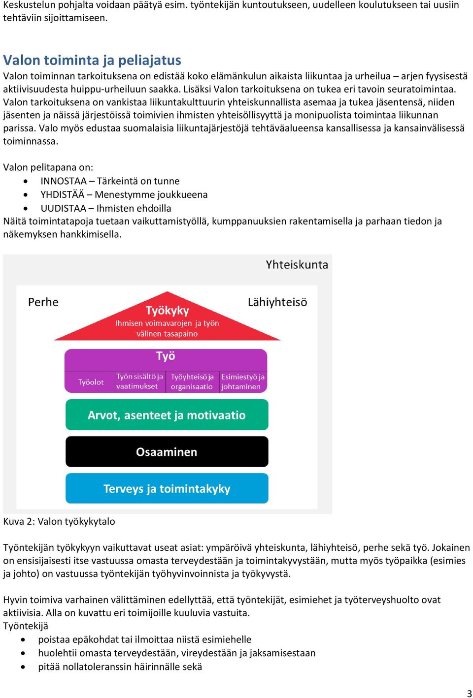 Lisäksi Valon tarkoituksena on tukea eri tavoin seuratoimintaa.