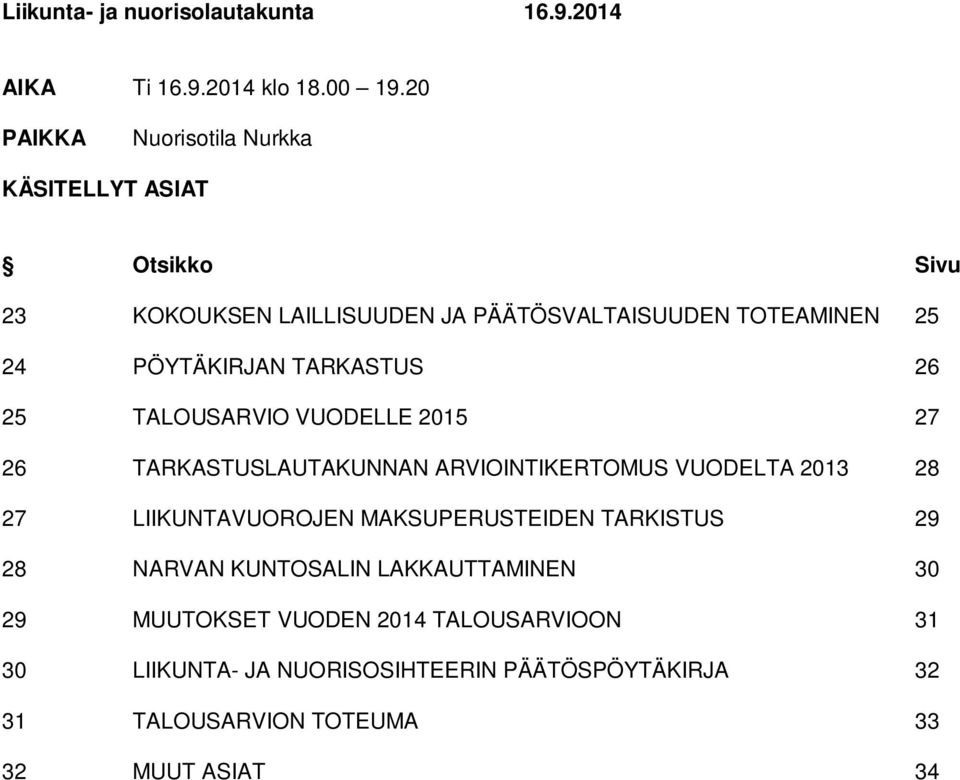 PÖYTÄKIRJAN TARKASTUS 26 25 TALOUSARVIO VUODELLE 2015 27 26 TARKASTUSLAUTAKUNNAN ARVIOINTIKERTOMUS VUODELTA 2013 28 27