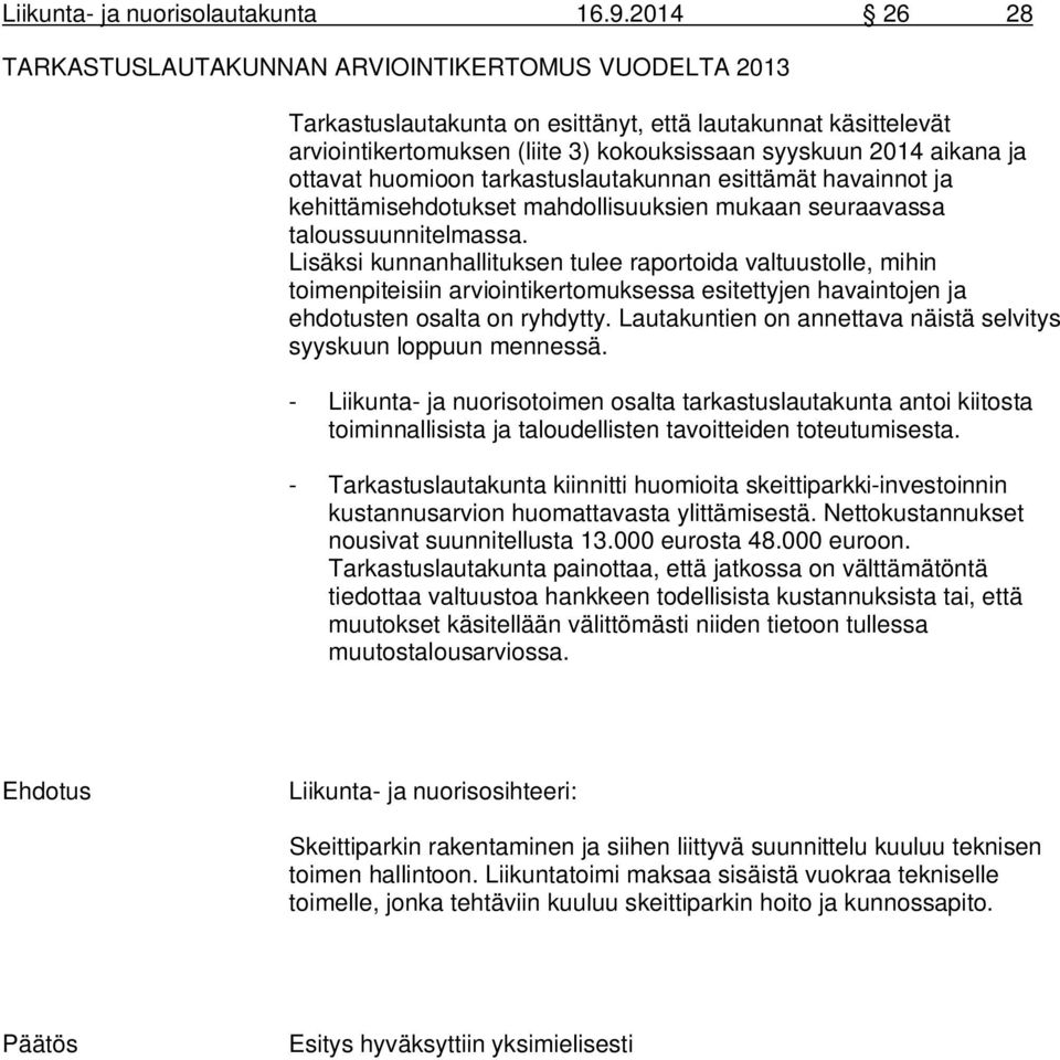 ottavat huomioon tarkastuslautakunnan esittämät havainnot ja kehittämisehdotukset mahdollisuuksien mukaan seuraavassa taloussuunnitelmassa.