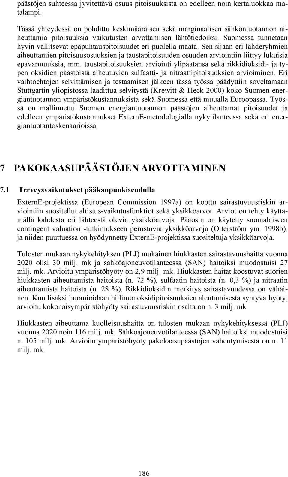 Suomessa tunnetaan hyvin vallitsevat epäpuhtauspitoisuudet eri puolella maata.