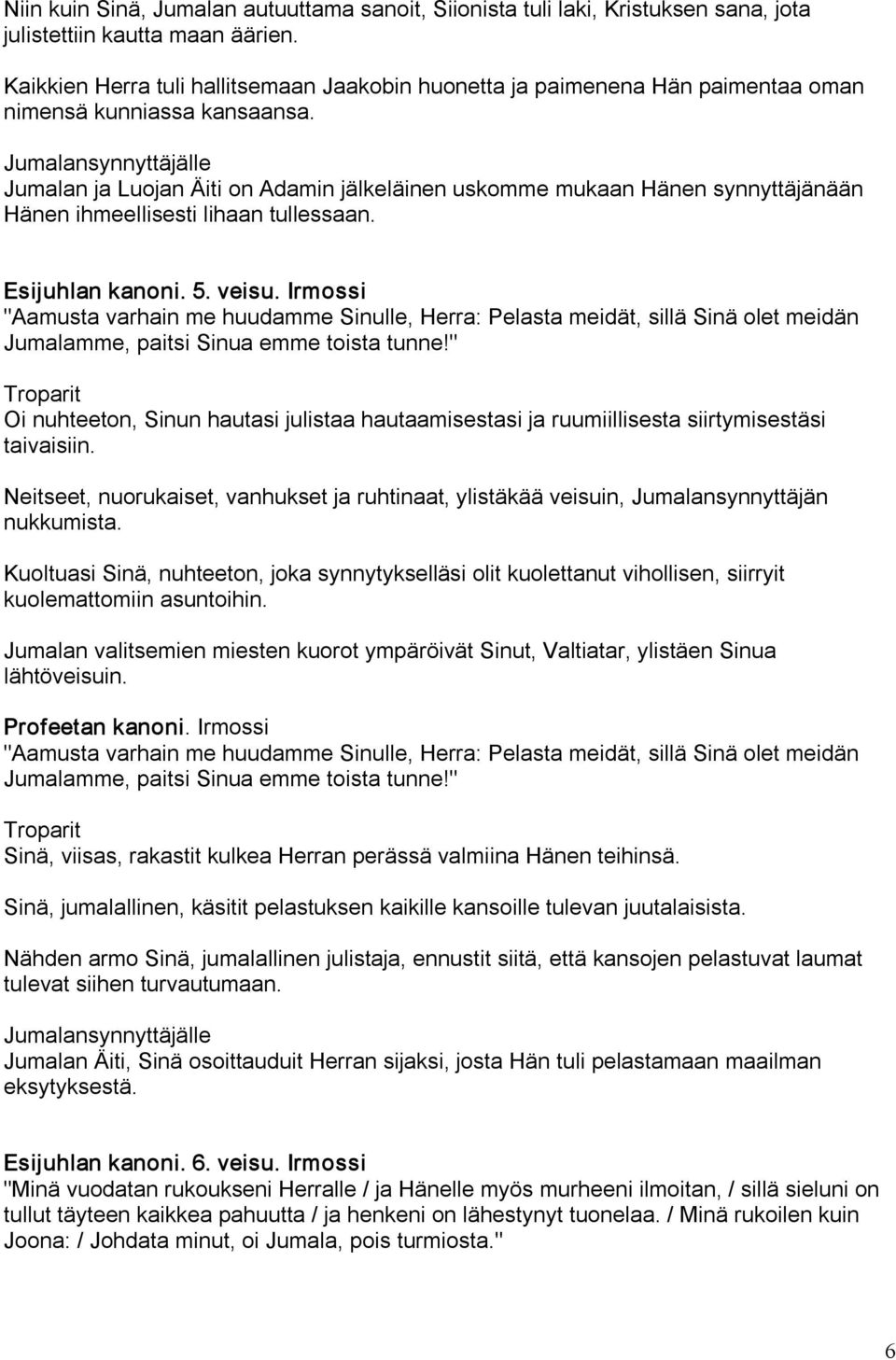 Jumalan ja Luojan Äiti on Adamin jälkeläinen uskomme mukaan Hänen synnyttäjänään Hänen ihmeellisesti lihaan tullessaan. Esijuhlan kanoni. 5. veisu.