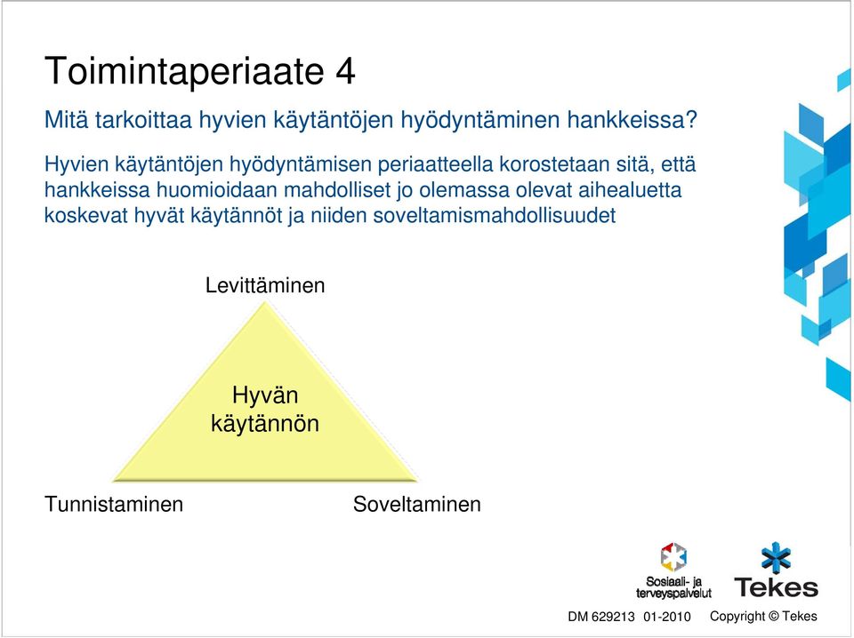 huomioidaan mahdolliset jo olemassa olevat aihealuetta koskevat hyvät käytännöt ja