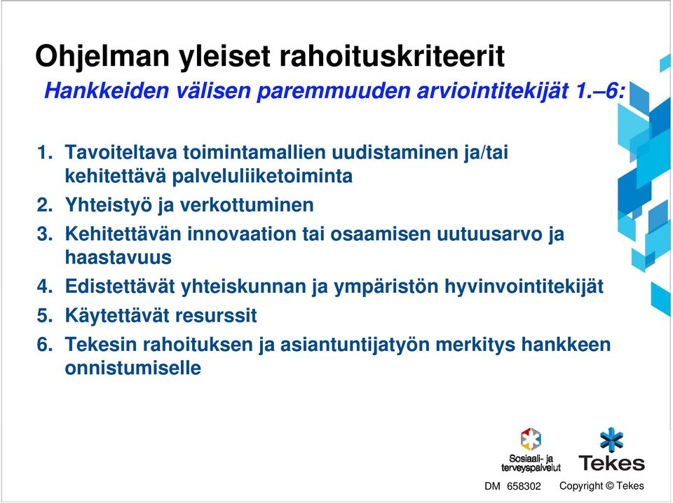 Yhteistyö ja verkottuminen 3. Kehitettävän innovaation tai osaamisen uutuusarvo ja haastavuus 4.