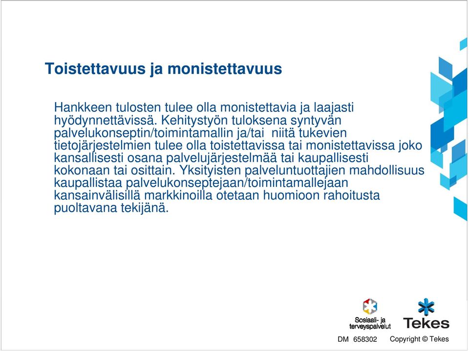 tai monistettavissa joko kansallisesti osana palvelujärjestelmää tai kaupallisesti kokonaan tai osittain.