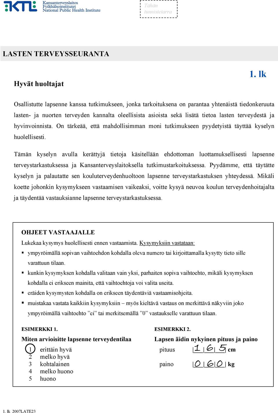 terveydestä ja hyvinvoinnista. On tärkeää, että mahdollisimman moni tutkimukseen pyydetyistä täyttää kyselyn huolellisesti.