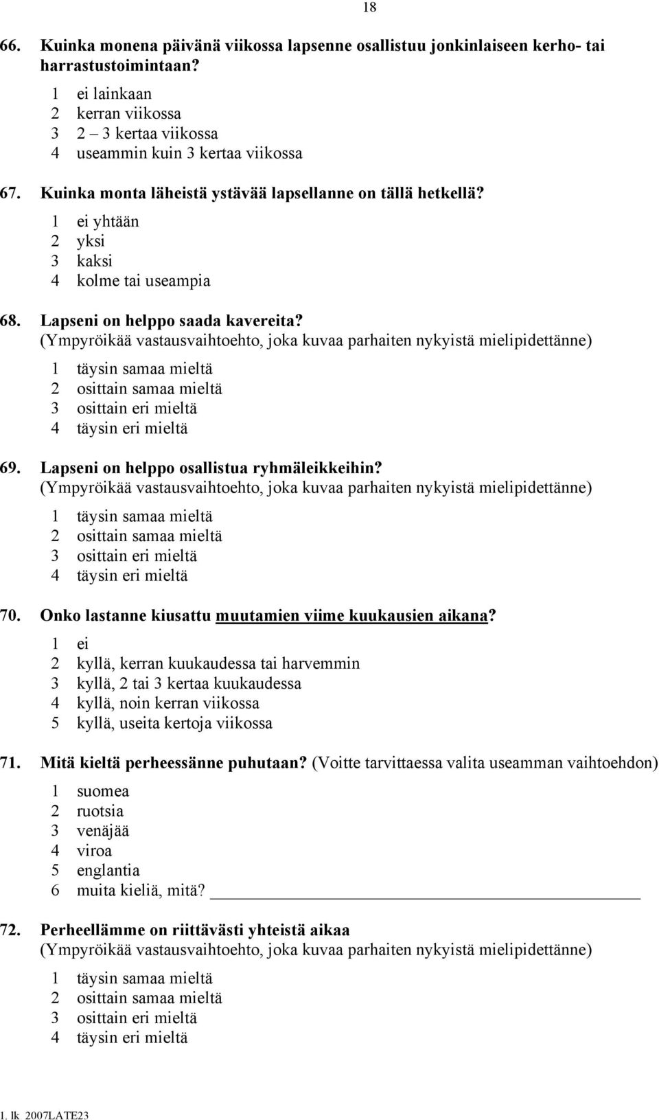 1 ei yhtään 2 yksi 3 kaksi 4 kolme tai useampia Lapseni on helppo saada kavereita?