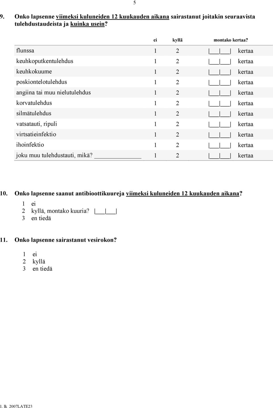 kertaa silmätulehdus 1 2 kertaa vatsatauti, ripuli 1 2 kertaa virtsatieinfektio 1 2 kertaa ihoinfektio 1 2 kertaa joku muu tulehdustauti, mikä? 1 2 kertaa 10.