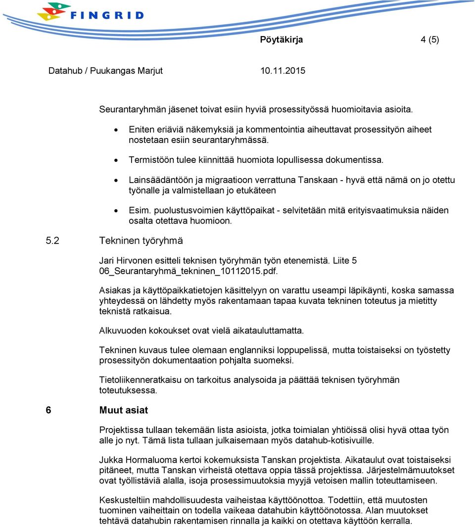 Lainsäädäntöön ja migraatioon verrattuna Tanskaan - hyvä että nämä on jo otettu työnalle ja valmistellaan jo etukäteen Esim.