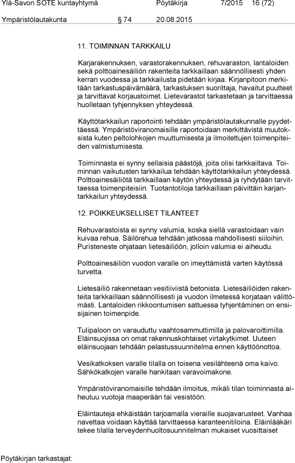 kirjaa. Kirjanpitoon mer kitään tarkastuspäivämäärä, tarkastuksen suorittaja, havaitut puutteet ja tarvittavat korjaustoimet.
