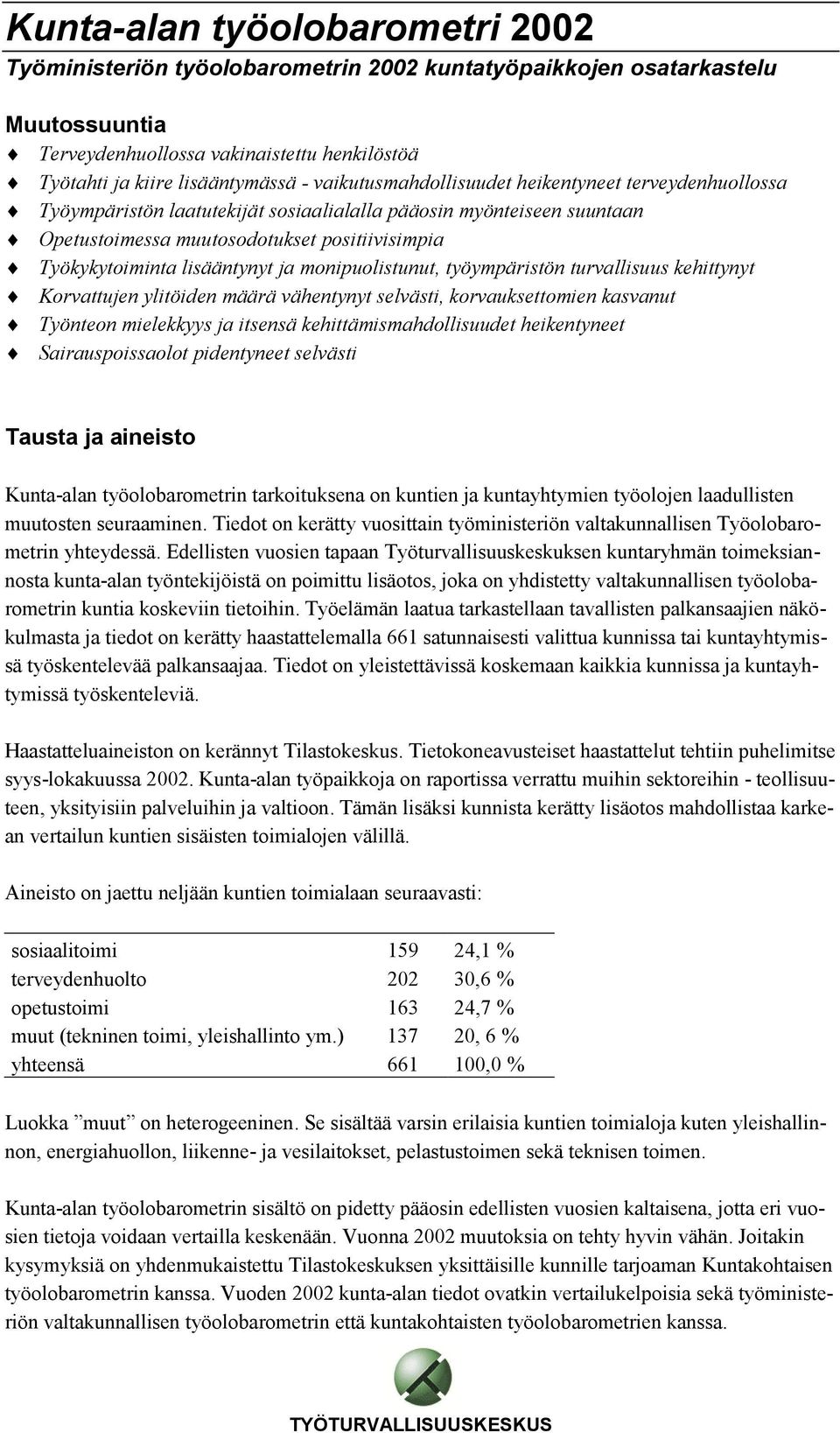 lisääntynyt ja monipuolistunut, työympäristön turvallisuus kehittynyt Korvattujen ylitöiden määrä vähentynyt selvästi, korvauksettomien kasvanut Työnteon mielekkyys ja itsensä