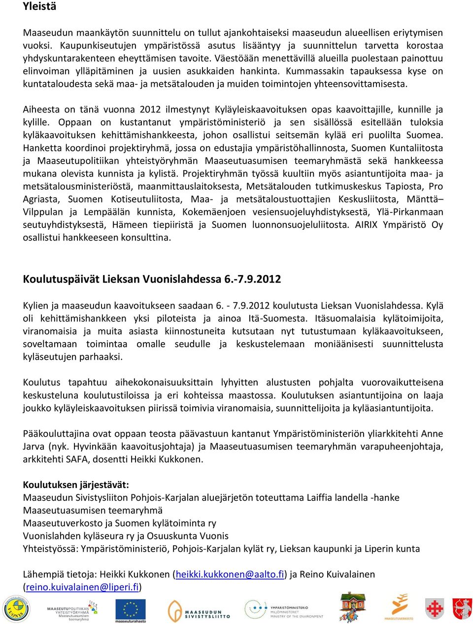 Väestöään menettävillä alueilla puolestaan painottuu elinvoiman ylläpitäminen ja uusien asukkaiden hankinta.