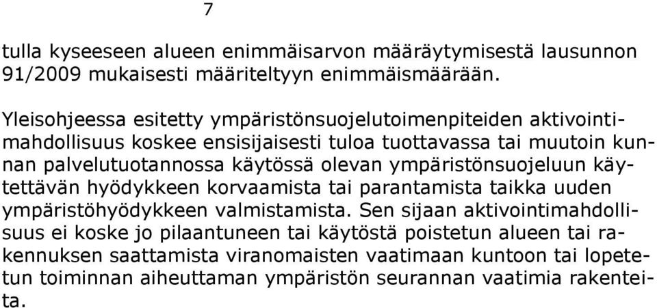 käytössä olevan ympäristönsuojeluun käytettävän hyödykkeen korvaamista tai parantamista taikka uuden ympäristöhyödykkeen valmistamista.