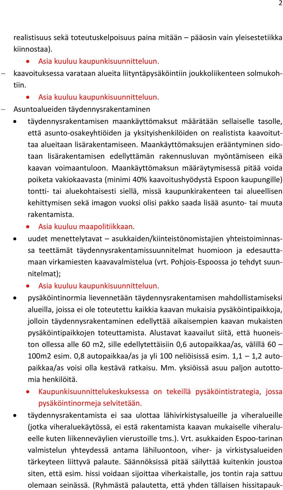 Asuntoalueiden täydennysrakentaminen täydennysrakentamisen maankäyttömaksut määrätään sellaiselle tasolle, että asunto osakeyhtiöiden ja yksityishenkilöiden on realistista kaavoituttaa alueitaan