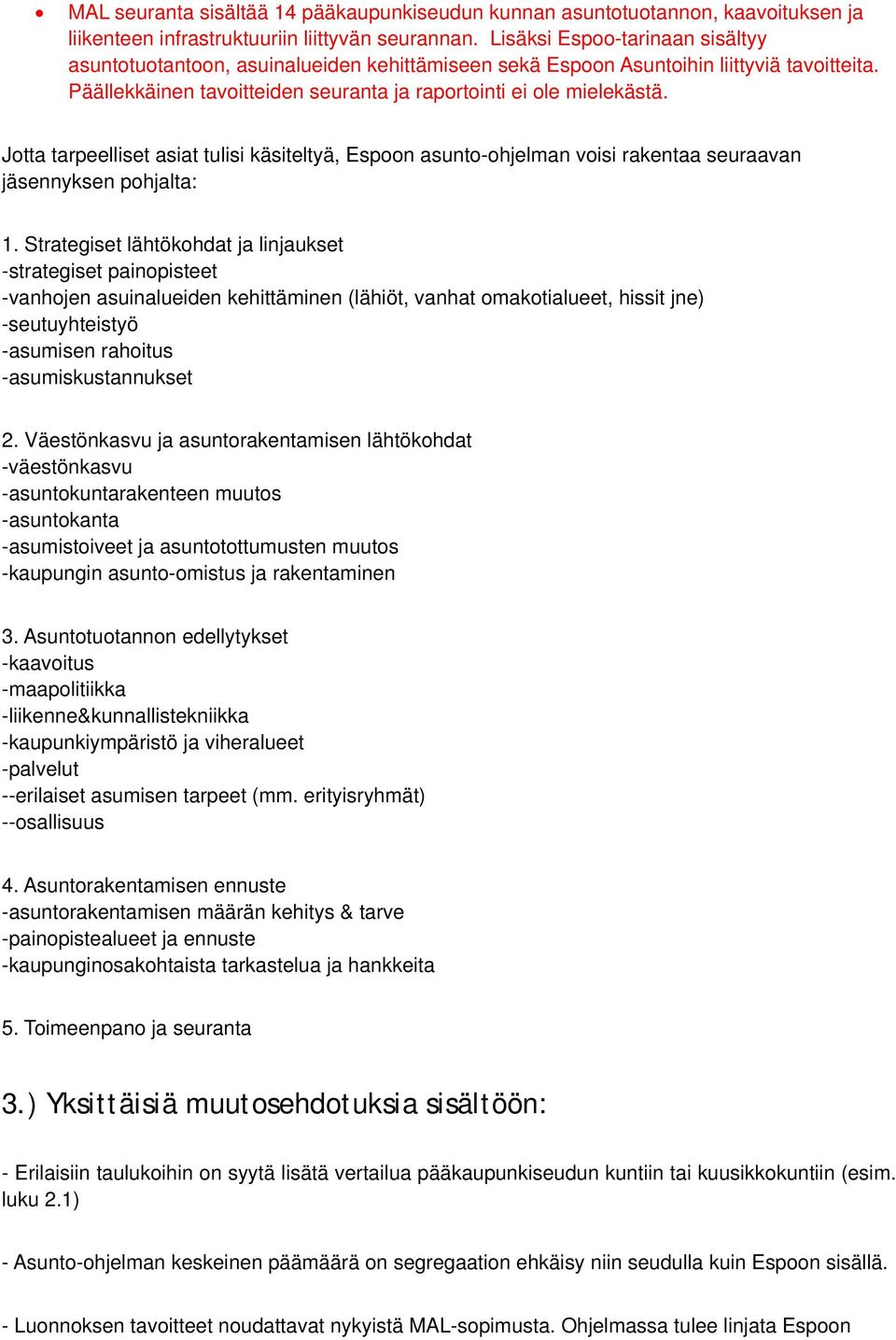 Jotta tarpeelliset asiat tulisi käsiteltyä, Espoon asunto-ohjelman voisi rakentaa seuraavan jäsennyksen pohjalta: 1.