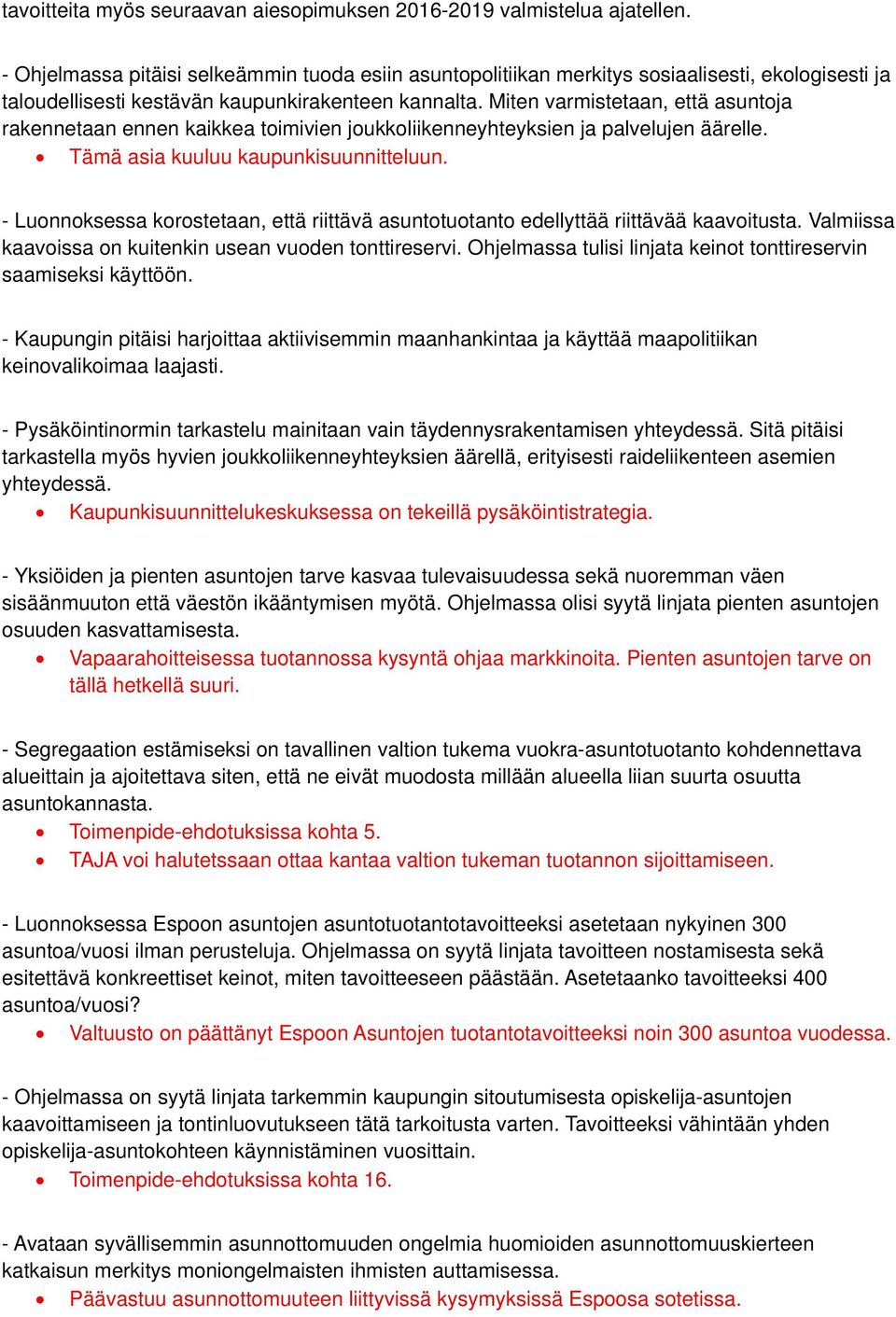 Miten varmistetaan, että asuntoja rakennetaan ennen kaikkea toimivien joukkoliikenneyhteyksien ja palvelujen äärelle. Tämä asia kuuluu kaupunkisuunnitteluun.