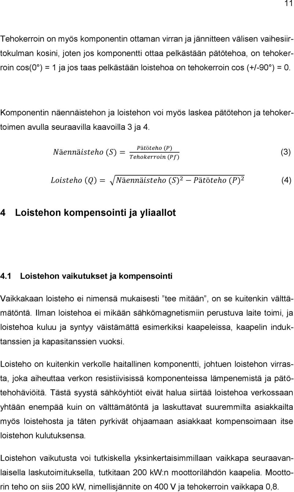 (3) (4) 4 Loistehon kompensointi ja yliaallot 4.1 Loistehon vaikutukset ja kompensointi Vaikkakaan loisteho ei nimensä mukaisesti tee mitään, on se kuitenkin välttämätöntä.