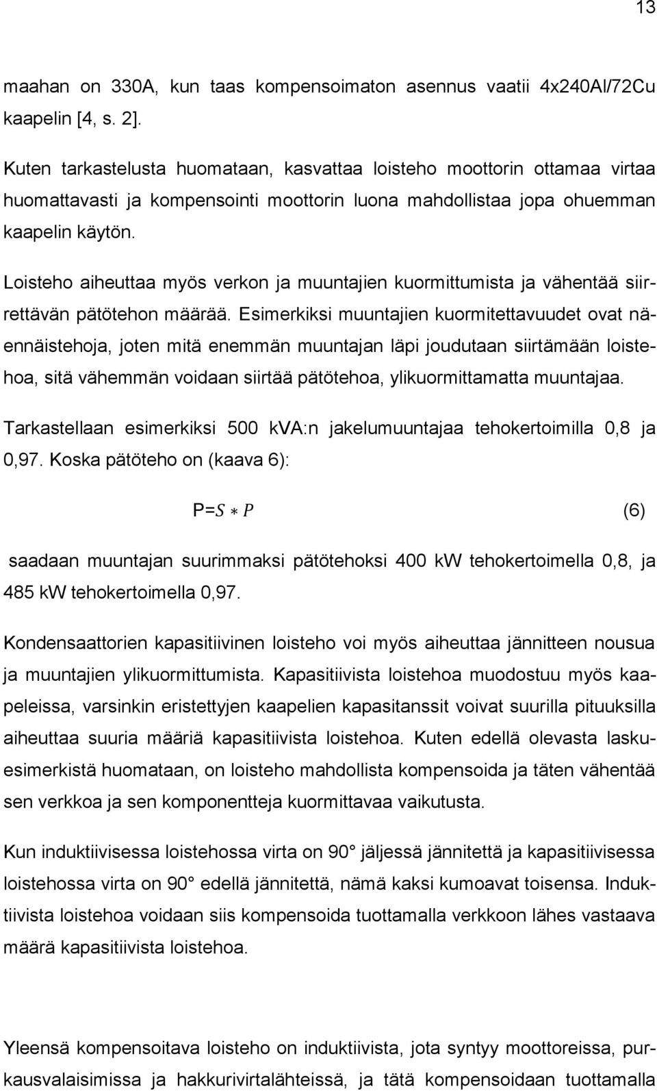 Loisteho aiheuttaa myös verkon ja muuntajien kuormittumista ja vähentää siirrettävän pätötehon määrää.