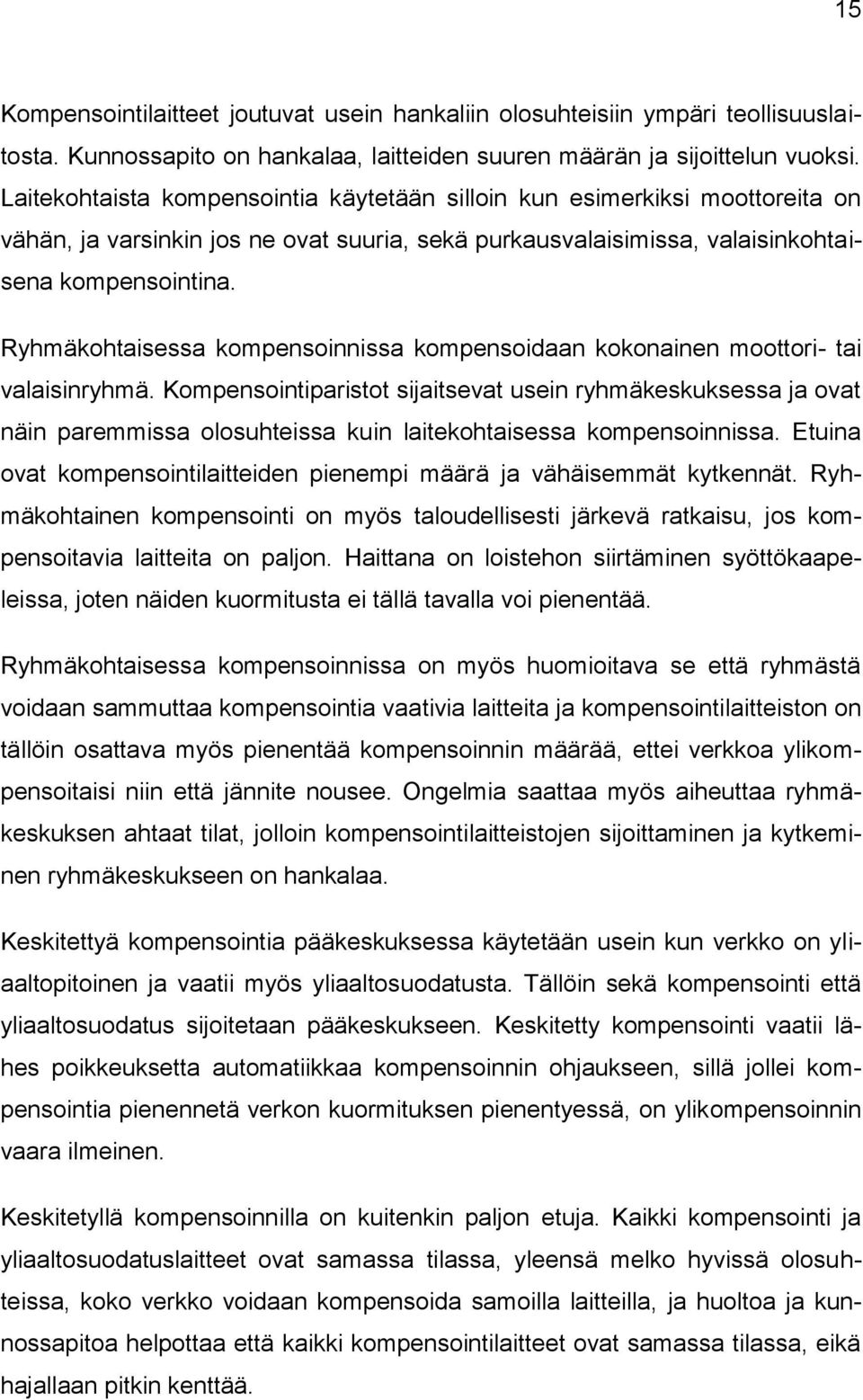 Ryhmäkohtaisessa kompensoinnissa kompensoidaan kokonainen moottori- tai valaisinryhmä.