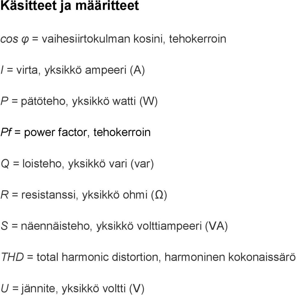 yksikkö vari (var) R = resistanssi, yksikkö ohmi (Ω) S = näennäisteho, yksikkö