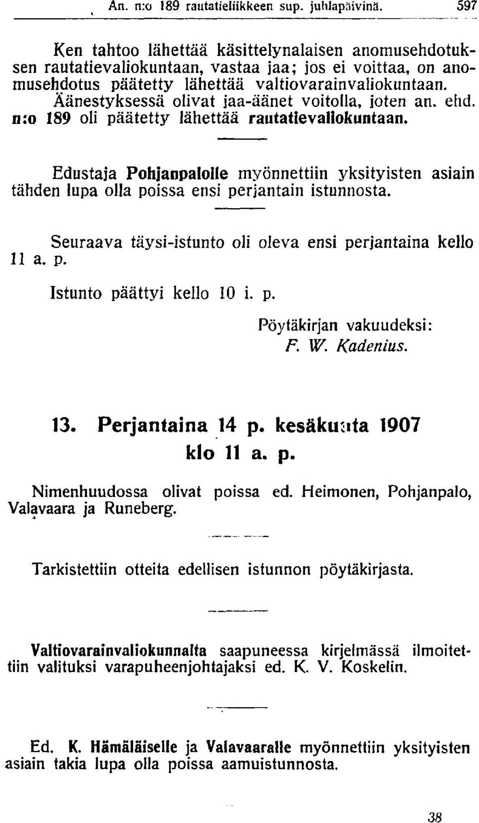 Äänestyksessä olivat jaa-äänet voitolla, joten an. ehd. n:o 189 oli päätetty lähettää rautatievaliokuntaan.
