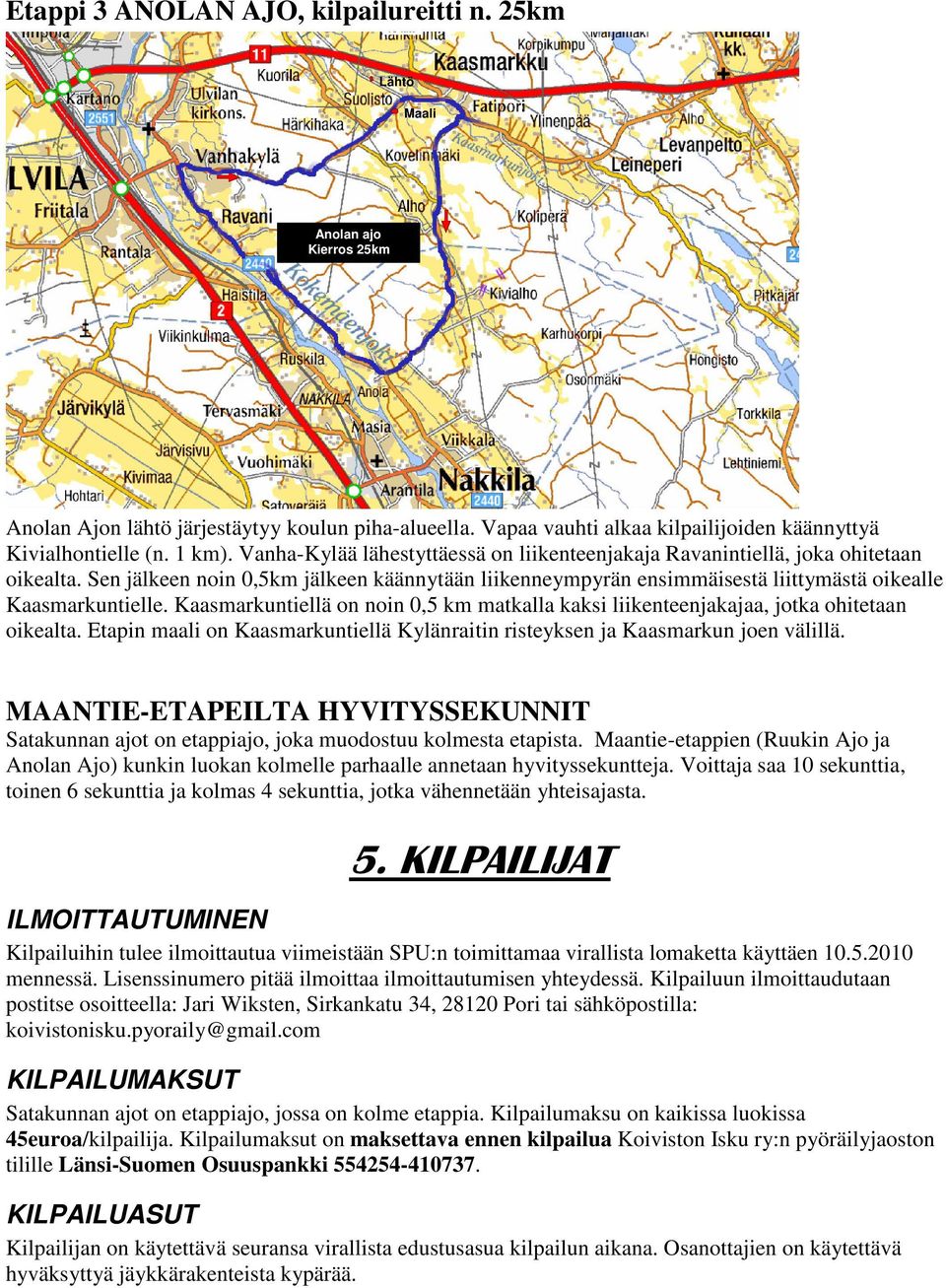 Sen jälkeen noin 0,5km jälkeen käännytään liikenneympyrän ensimmäisestä liittymästä oikealle Kaasmarkuntielle.