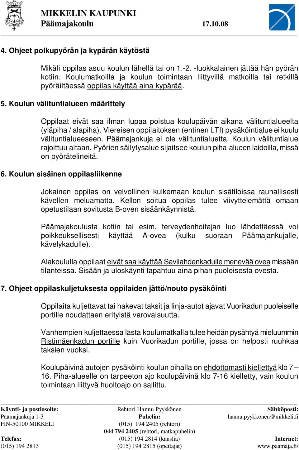 Koulun välituntialueen määrittely Oppilaat eivät saa ilman lupaa poistua koulupäivän aikana välituntialueelta (yläpiha / alapiha).