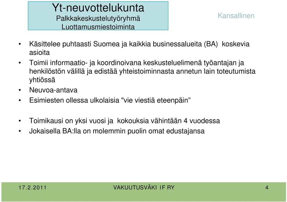 edistää yhteistoiminnasta annetun lain toteutumista yhtiössä Neuvoa-antava Esimiesten ollessa ulkolaisia "vie viestiä eteenpäin