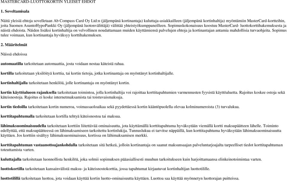 AsuntoHypoPankki Oy (jäljempänä luotonvälittäjä) välittää yhteistyökumppaneilleen. Sopimuskokonaisuus koostuu MasterCard- luottokorttihakemuksesta ja näistä ehdoista.