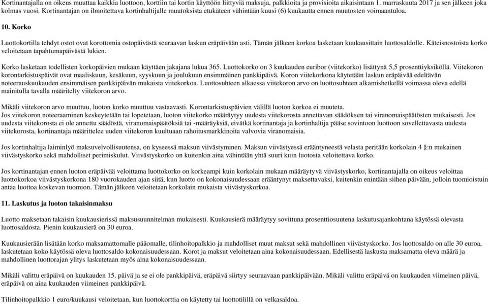 Korko Luottokortilla tehdyt ostot ovat korottomia ostopäivästä seuraavan laskun eräpäivään asti. Tämän jälkeen korkoa lasketaan kuukausittain luottosaldolle.