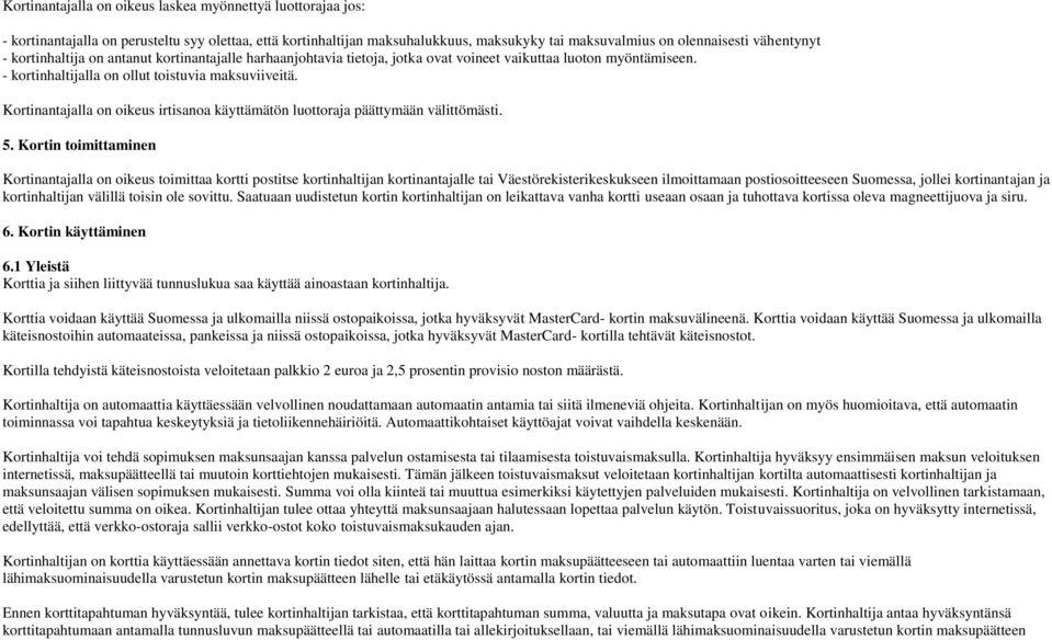 Kortinantajalla on oikeus irtisanoa käyttämätön luottoraja päättymään välittömästi. 5.