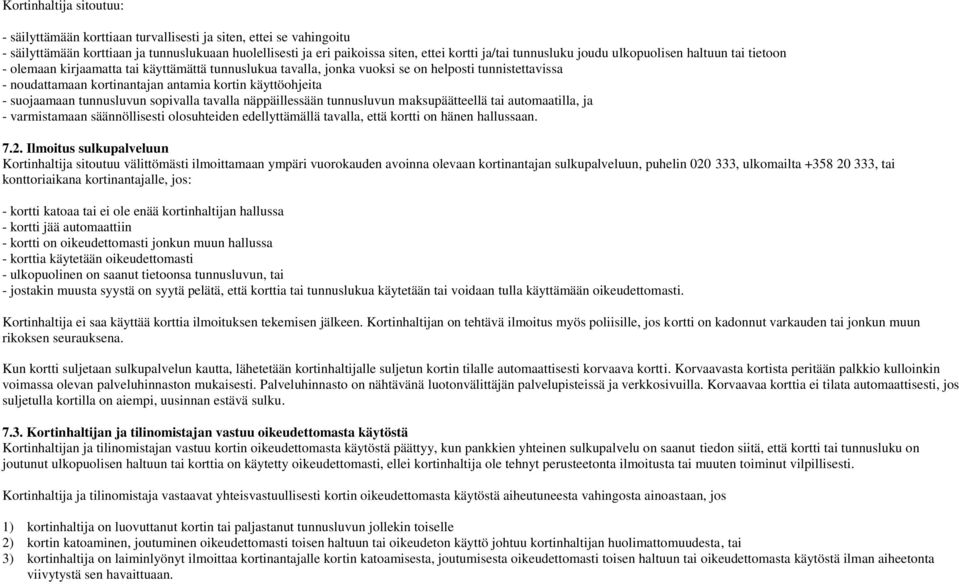 käyttöohjeita - suojaamaan tunnusluvun sopivalla tavalla näppäillessään tunnusluvun maksupäätteellä tai automaatilla, ja - varmistamaan säännöllisesti olosuhteiden edellyttämällä tavalla, että kortti