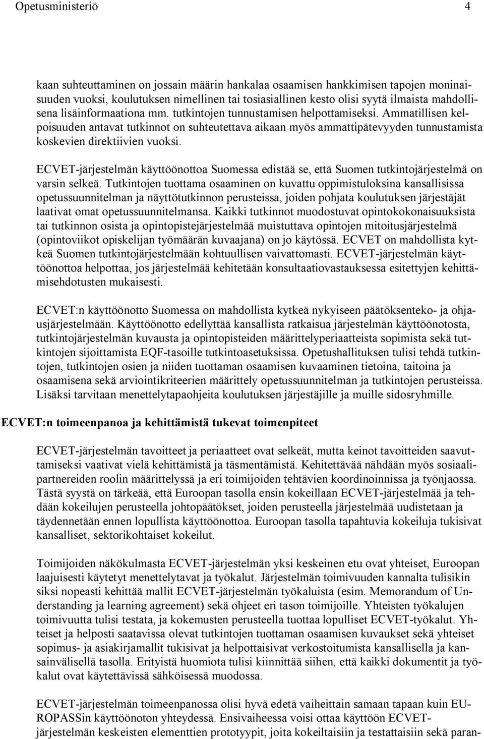 ECVET-järjestelmän käyttöönottoa Suomessa edistää se, että Suomen tutkintojärjestelmä on varsin selkeä.