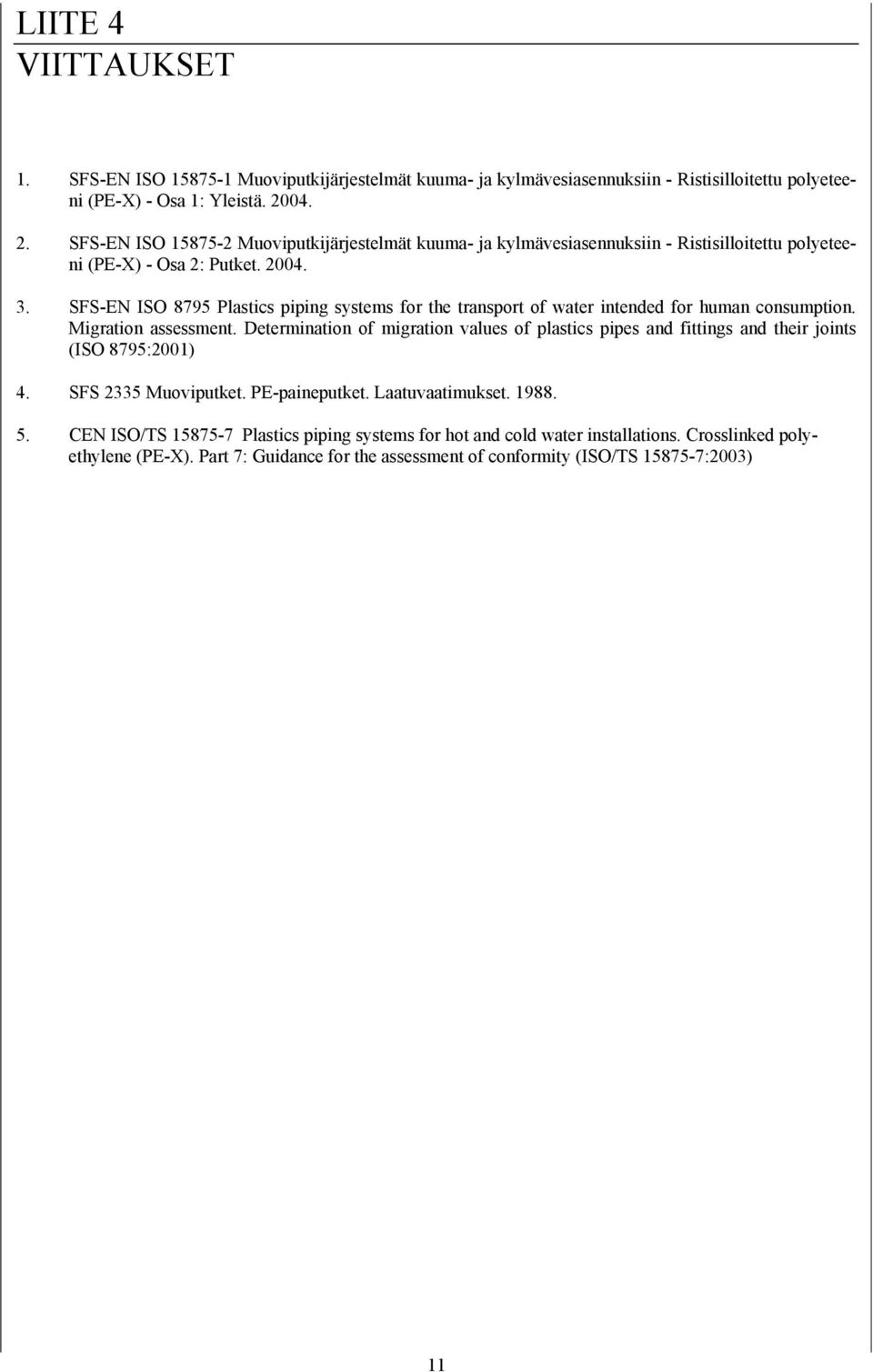 SFS-EN ISO 8795 Plastics piping systems for the transport of water intended for human consumption. Migration assessment.