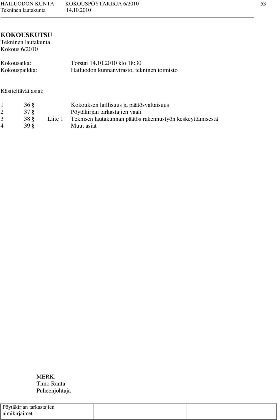 2010 klo 18:30 Kokouspaikka: Hailuodon kunnanvirasto, tekninen toimisto Käsiteltävät