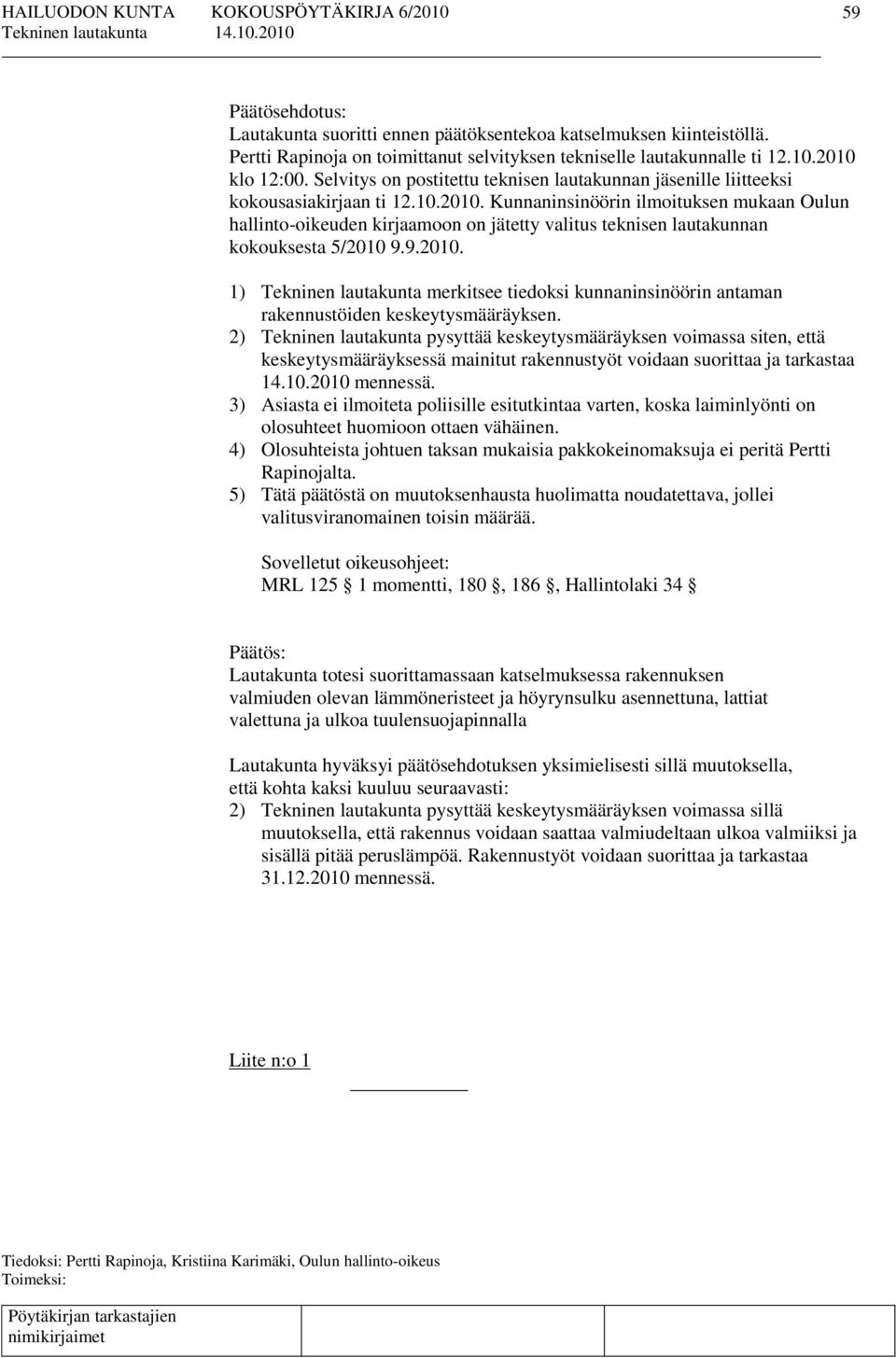 Kunnaninsinöörin ilmoituksen mukaan Oulun hallinto-oikeuden kirjaamoon on jätetty valitus teknisen lautakunnan kokouksesta 5/2010 
