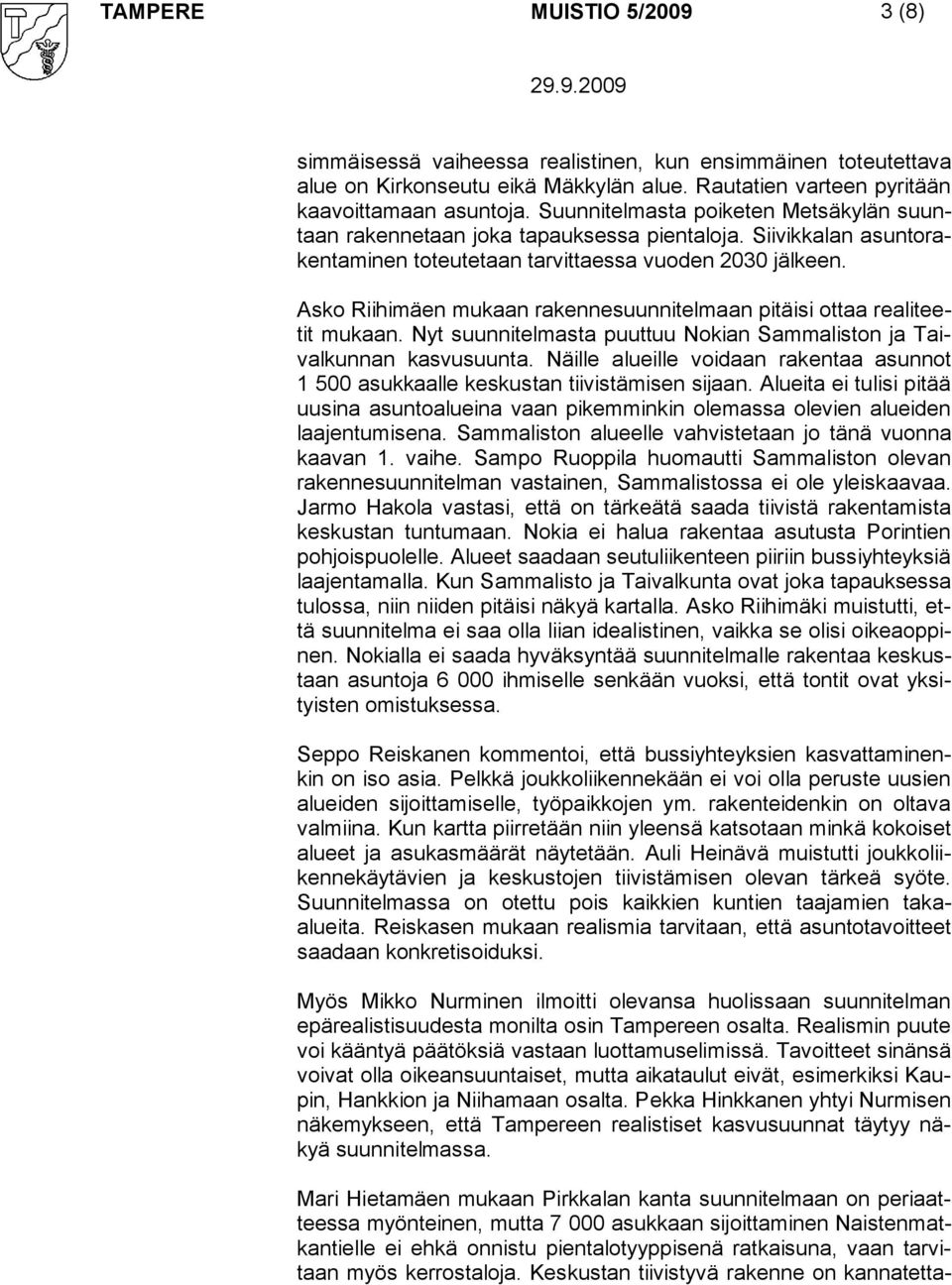 Asko Riihimäen mukaan rakennesuunnitelmaan pitäisi ottaa realiteetit mukaan. Nyt suunnitelmasta puuttuu Nokian Sammaliston ja Taivalkunnan kasvusuunta.